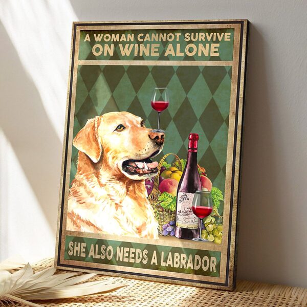 A Woman Cannot Survive On Wine Alone She Also Needs A Labrador – Dog Pictures – Dog Canvas Poster – Dog Wall Art – Gifts For Dog Lovers – Furlidays
