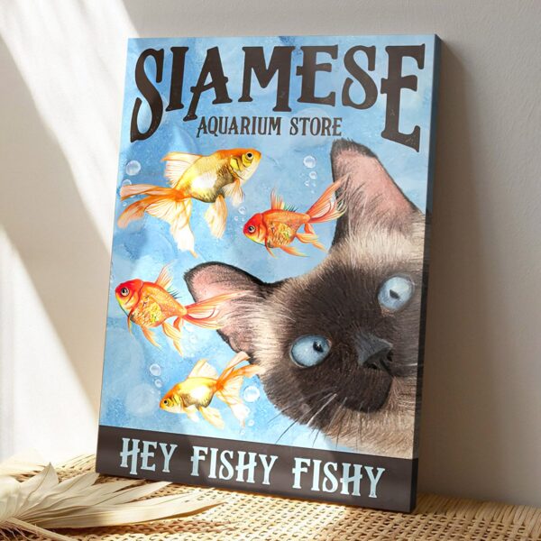 Siamese Aquarium Store – Hey Fishy Fishy – Cat Pictures – Cat Canvas Poster – Cat Wall Art – Gifts For Cat Lovers – Furlidays