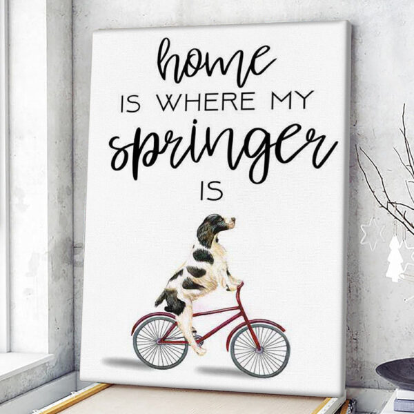 Portrait Canvas – Springer – Canvas Print – Home Is Where My Springer – Dog Poster Printing – Dog Wall Art Canvas – Furlidays
