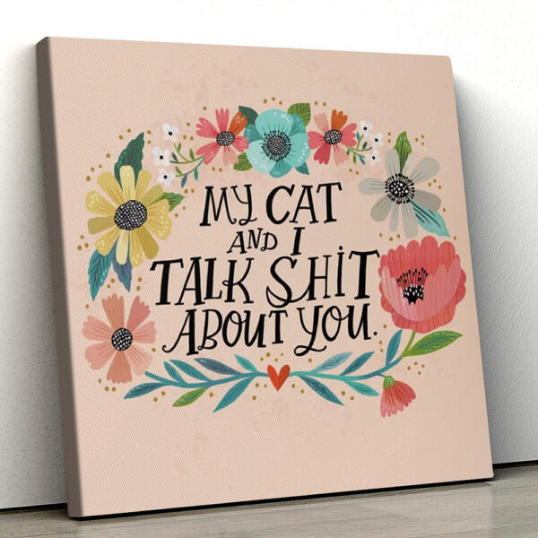 Cat Square Canvas – Cat Wall Art Canvas – My Cat And I Talk Shit About You – Canvas Print – Furlidays