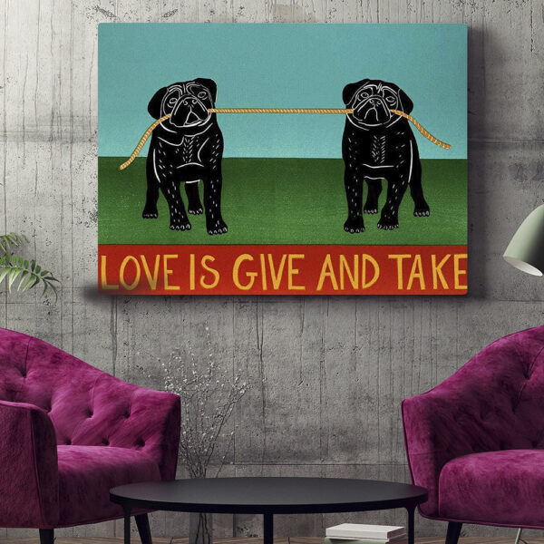 Dog Landscape Canvas – Love Is Give And Take Pugs – Canvas Print – Dog Wall Art Canvas – Dog Poster Printing – Furlidays