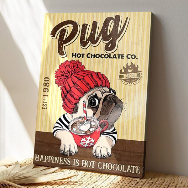 Pug Hot Chocolate Co Happiness Is Hot Chocolate – Dog Pictures – Dog Canvas Poster – Dog Wall Art – Gifts For Dog Lovers – Furlidays