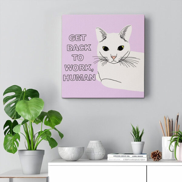 Cat Square Canvas – Cat Painting Posters – Get Back To Work, Human – Cat Wall Art Canvas – Canvas Print – Furlidays
