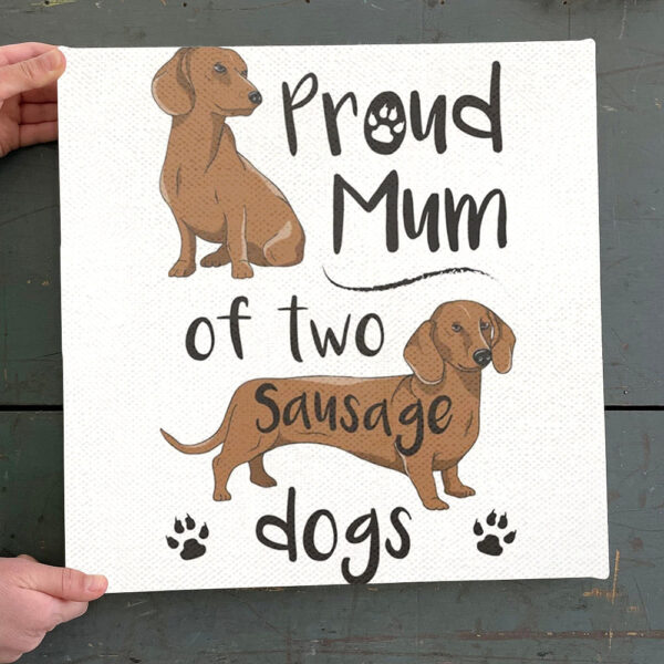 Dog Square Canvas – Proud Mum Of Two Sausage Dogs – Canvas Print – Dog Canvas Art – Dog Poster Printing – Furlidays
