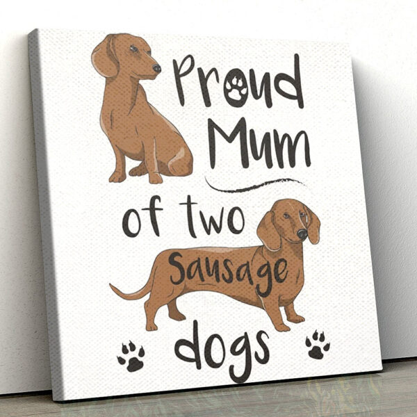 Dog Square Canvas – Proud Mum Of Two Sausage Dogs – Canvas Print – Dog Canvas Art – Dog Poster Printing – Furlidays