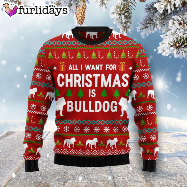 All I Want For Christmas Is Bulldog Ugly Christmas Sweater –  Christmas Gift For Pet Lovers