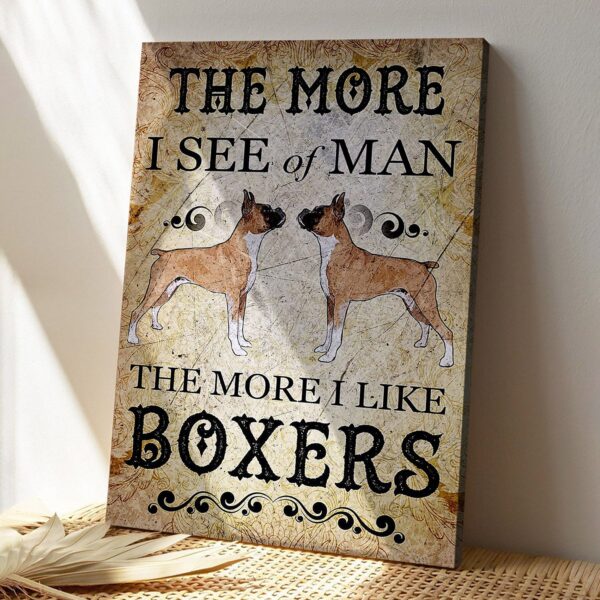Boxer Dog – The More I See Of Man The More I Like Boxers – Dog Pictures – Dog Canvas Poster – Dog Wall Art – Gifts For Dog Lovers – Furlidays