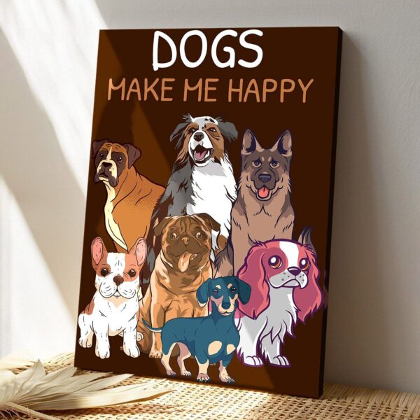 Dogs Make Me Happy – Dog Pictures – Dog Canvas Poster – Dog Wall Art – Gifts For Dog Lovers – Furlidays