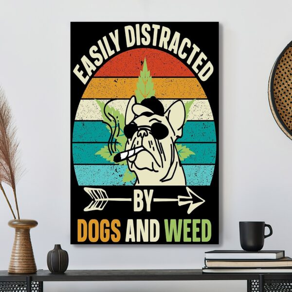 Easily Distracted By Dogs And Weed – Dog Pictures – Dog Canvas Poster – Dog Wall Art – Gifts For Dog Lovers – Furlidays