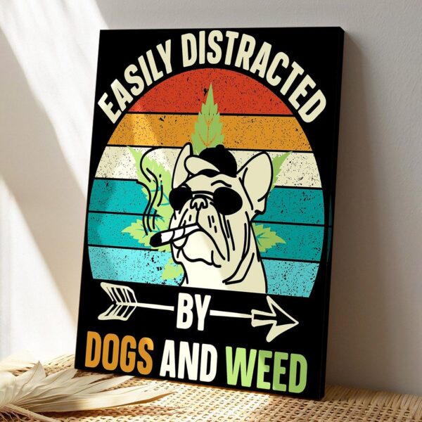 Easily Distracted By Dogs And Weed – Dog Pictures – Dog Canvas Poster – Dog Wall Art – Gifts For Dog Lovers – Furlidays