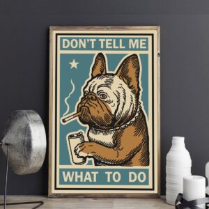 French Bulldog-Don’t Tell Me What To…
