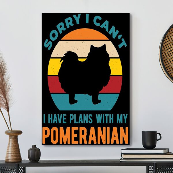Sorry I Can’t I Have Plans With My Pomeranian – Dog Pictures – Dog Canvas Poster – Dog Wall Art – Gifts For Dog Lovers – Furlidays
