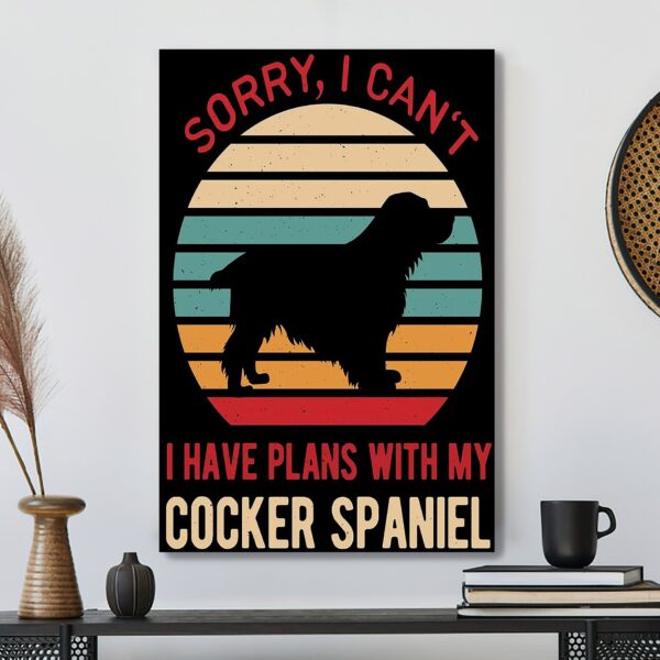 Sorry I Can’t I Have Plans With My Cocker Spanie – Dog Pictures – Dog Canvas Poster – Dog Wall Art – Gifts For Dog Lovers – Furlidays