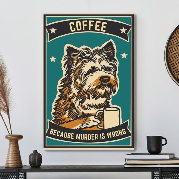 Funny Coffee Dog – Because Murder Is Wrong – Dog Pictures – Dog Canvas Poster – Dog Wall Art – Gifts For Dog Lovers – Furlidays