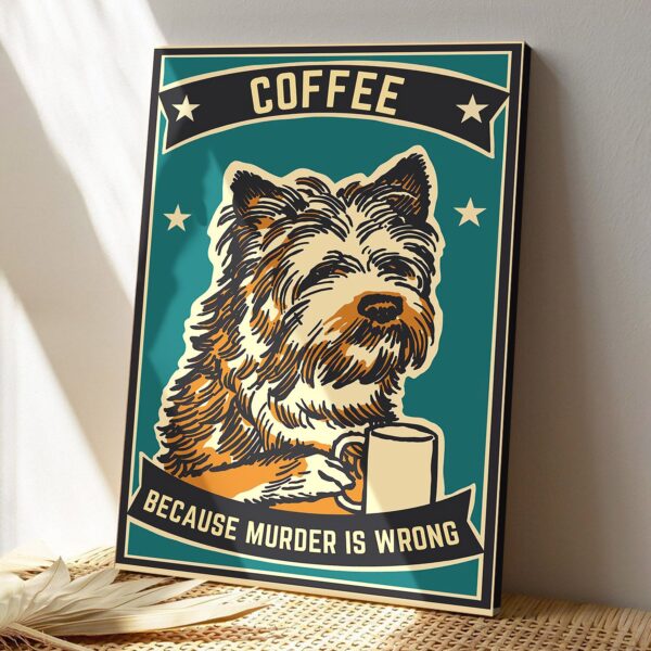 Funny Coffee Dog – Because Murder Is Wrong – Dog Pictures – Dog Canvas Poster – Dog Wall Art – Gifts For Dog Lovers – Furlidays