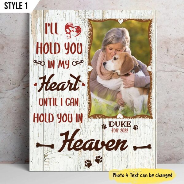 I’ll Hold You In My Heart Until I Can Hold You In Heaven Dog Vertical Personalized Canvas Poster – Painting On Canvas – Dog Memorial Gift