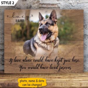 If Love Could Have Kept You Here You Would Have Lived Forever Dog Horizontal Canvas Wall Art Canvas Dog Memorial Gift 1