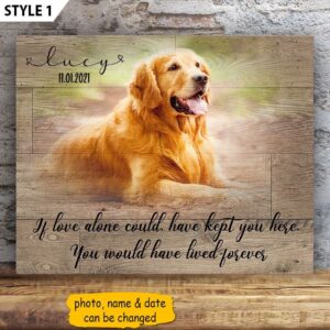 If Love Could Have Kept You Here You Would Have Lived Forever Dog Horizontal Canvas Wall Art Canvas Gift For Dog Lovers 1