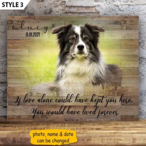 If Love Could Have Kept You Here You Would Have Lived Forever Dog Horizontal Canvas Wall Art Canvas Gifts for Dog Mom 1