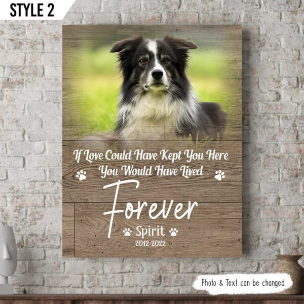 If Love Could Have Kept You Here You Would Have Lived Forever Dog Personalized Vertical Canvas – Wall Art Canvas – Dog Memorial Gift