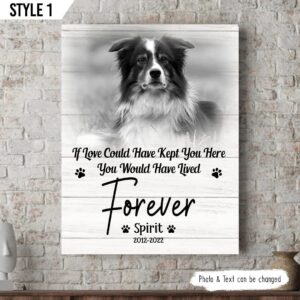If Love Could Have Kept You Here You Would Have Lived Forever Dog Vertical Canvas Wall Art Canvas Gift For Dog Lovers 1