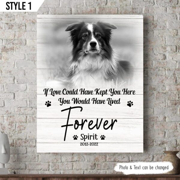 If Love Could Have Kept You Here You Would Have Lived Forever Dog Personalized Vertical Canvas – Wall Art Canvas – Gift For Dog Lovers