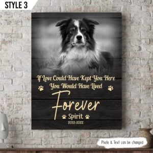 If Love Could Have Kept You Here You Would Have Lived Forever Dog Vertical Canvas Wall Art Canvas Gifts for Dog Mom 1