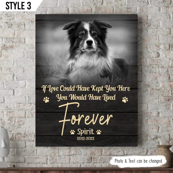 If Love Could Have Kept You Here You Would Have Lived Forever Dog Personalized Vertical Canvas – Gifts for Dog Mom