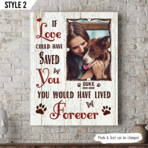 If Love Could Have Saved You You Would Have Lived Forever Dog Vertical Canvas Wall Art Canvas Dog Memorial Gift 1