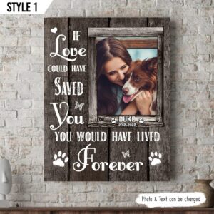 If Love Could Have Saved You You Would Have Lived Forever Dog Vertical Canvas Wall Art Canvas Gift For Dog Lovers 1