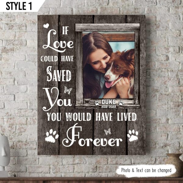 If Love Could Have Saved You You Would Have Lived Forever Dog Personalized Vertical Canvas – Gift For Dog Lovers