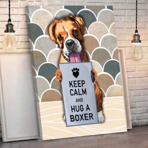 Keep Calm And Hug A Boxer Matte Canvas Dog Wall Art Poster To Print Housewarming Gifts 1