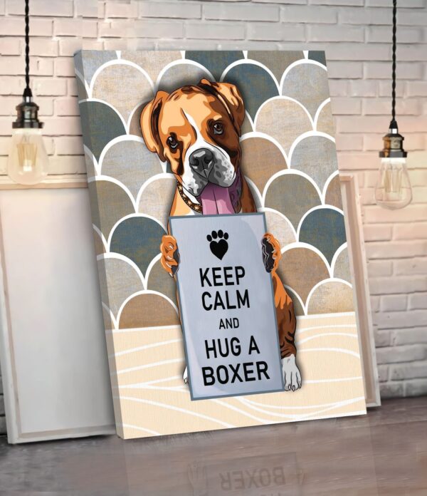 Keep Calm And Hug A Boxer Matte Canvas –  Dog Wall Art – Poster To Print – Housewarming Gifts