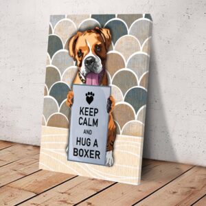 Keep Calm And Hug A Boxer Matte Canvas Dog Wall Art Poster To Print Housewarming Gifts 3