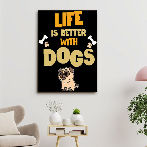 Life Is Better With Dogs – Dog Pictures – Dog Canvas Poster – Dog Wall Art – Gifts For Dog Lovers – Furlidays