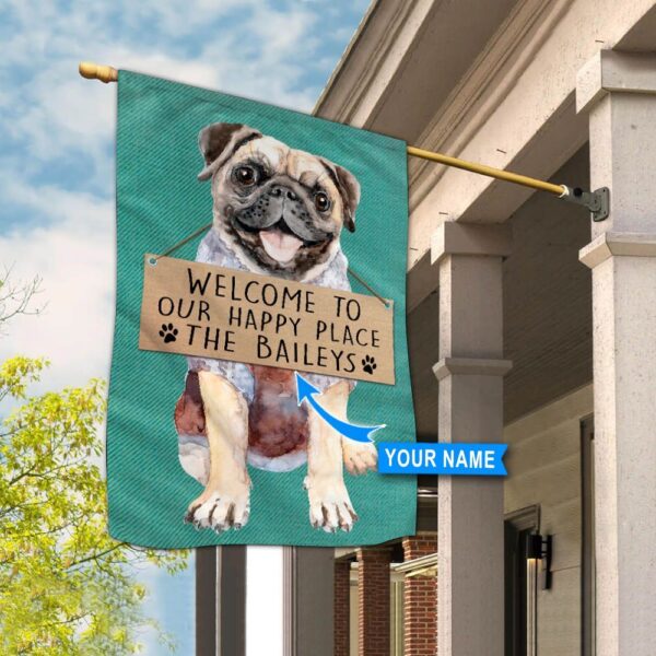 Pug Welcome To Our Happy Place Personalized Flag – Custom Dog Flags – Dog Lovers Gifts for Him or Her