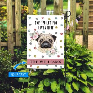 Spoiled Pug Lives Here Personalized Flag Personalized Dog Garden Flags Dog Lovers Gifts for Him or Her 1