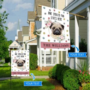 Spoiled Pug Lives Here Personalized Flag Personalized Dog Garden Flags Dog Lovers Gifts for Him or Her 3