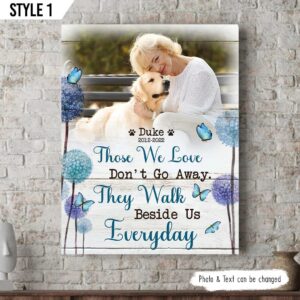 Those We Love Don t Go Away They Walk Beside Us Everyday Dog Canvas Art For Wall Gift For Dog Lovers 1