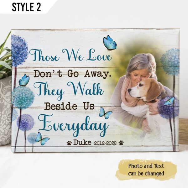 Those We Love Don’t Go Away They Walk Beside Us Everyday Dog Personalized Canvas Poster – Dog Memorial Gift