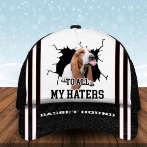 To All My Haters Basset Hound Custom Cap Dog Cap Hats Show Love For Pets Gifts Dog Hats For Relatives 1 hhaofr