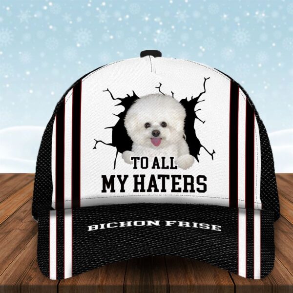 To All My Haters Bichon Frise Custom Cap  – Dog Cap Hats Show Love For Pets – Gifts Dog Hats For Relatives