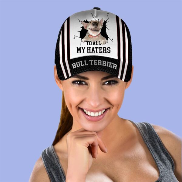 To All My Haters Bull Terrier Custom Cap  – Dog Cap Hats Show Love For Pets – Gifts Dog Hats For Relatives