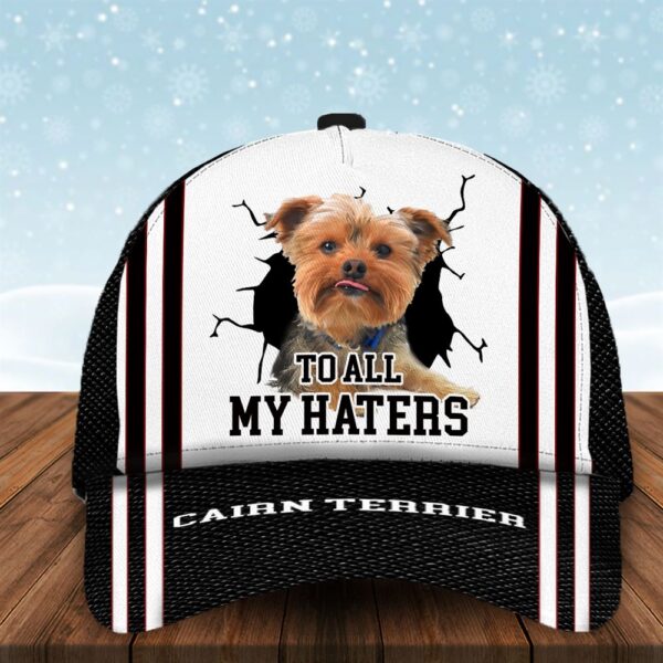 To All My Haters Cairn Terrier Custom Cap  – Hats For Walking With Pets – Gifts Dog Hats For Relatives