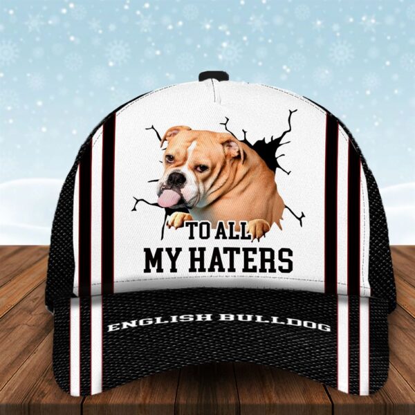 To All My Haters English BullDog Custom Cap  – Dog Cap Hats Show Love For Pets – Gifts Dog Hats For Relatives