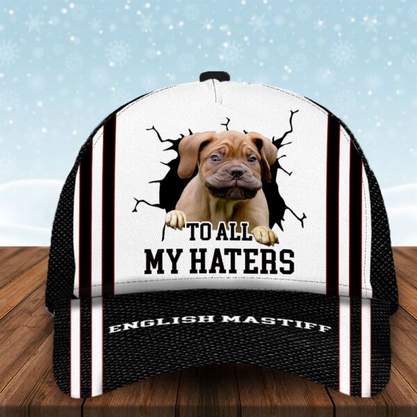 To All My Haters English Mastiff Custom Cap  – Dog Cap Hats Show Love For Pets – Gifts Dog Hats For Relatives