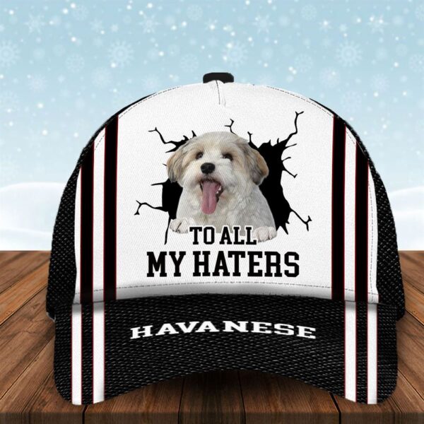 To All My Haters Havanese Custom Cap  – Hats For Walking With Pets – Gifts Dog Hats For Relatives