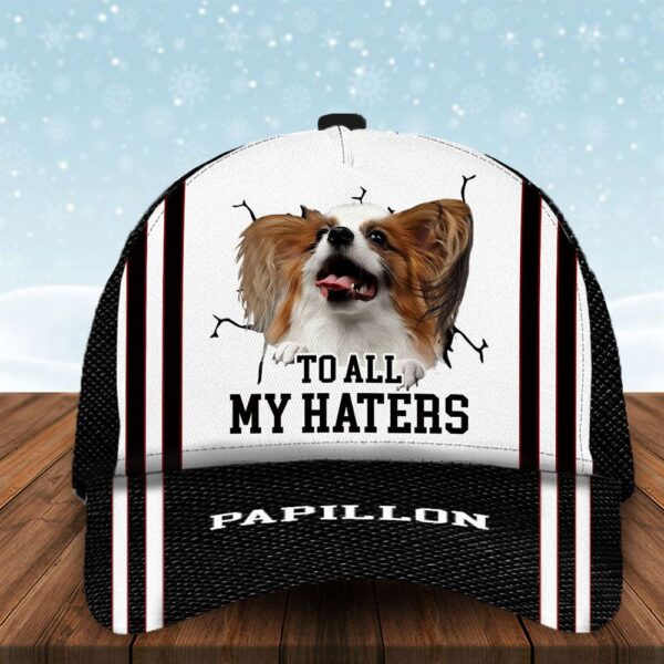 To All My Haters Papillon Custom Cap  – Hats For Walking With Pets – Gifts Dog Hats For Relatives