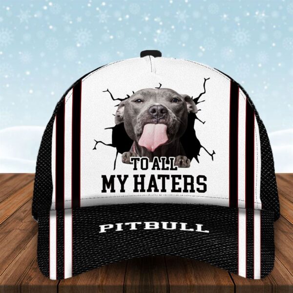 To All My Haters Pitbull Custom Cap  – Hats For Walking With Pets – Gifts Dog Caps For Friends