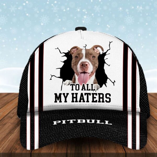 To All My Haters Pitbull Custom Cap  – Hats For Walking With Pets – Gifts Dog Hats For Relatives